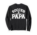 Soccer Papa Proud Papa Soccer Sweatshirt - Casual Everyday Wear Men Women - T-Shirt, Sweatshirt, Hoodie