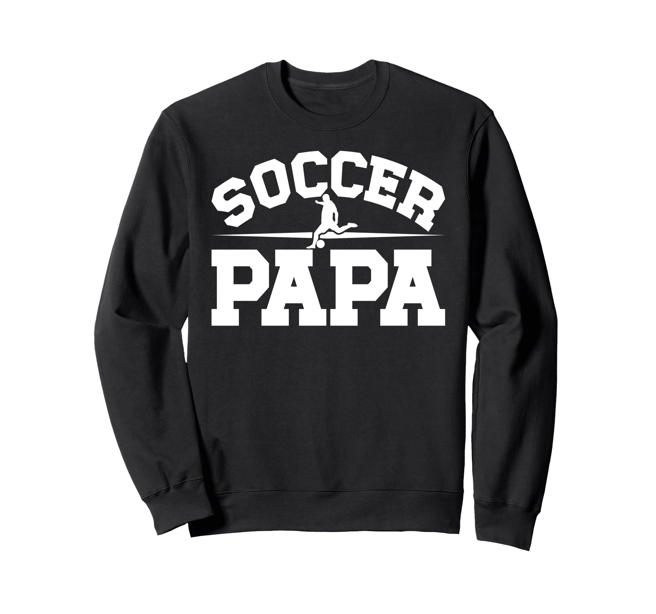 Soccer Papa Proud Papa Soccer Sweatshirt - Casual Everyday Wear Men Women - T-Shirt, Sweatshirt, Hoodie