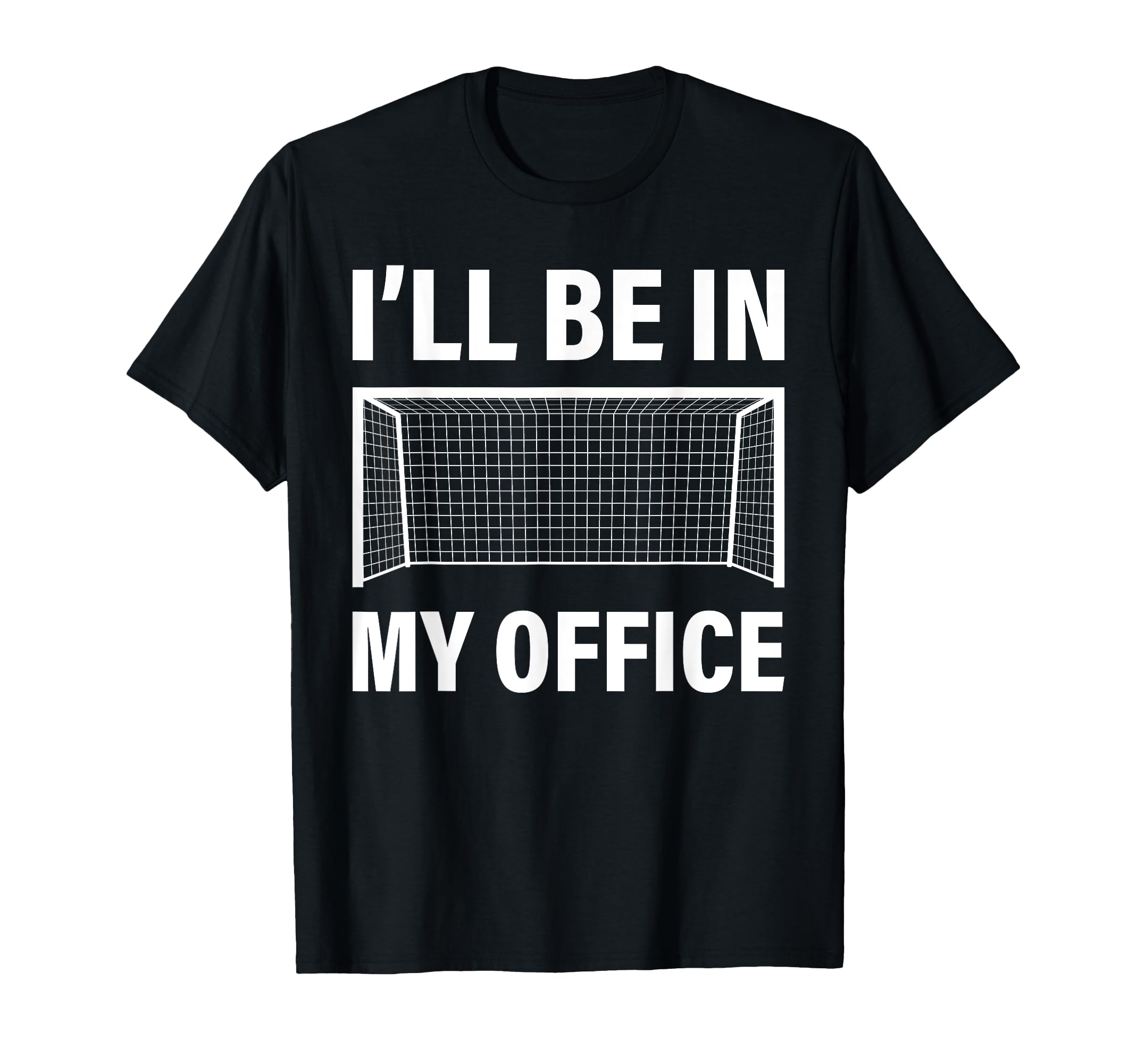 Funny Soccer Goalie Goalkeeper Ill Be My T-Shirt - Streetwear Style Unisex - T-Shirt, Sweatshirt, Hoodie