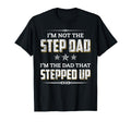 Im Not Step Dad Im Dad That Stepped Up T-Shirt - Graphic Print Men Women - T-Shirt, Sweatshirt, Hoodie
