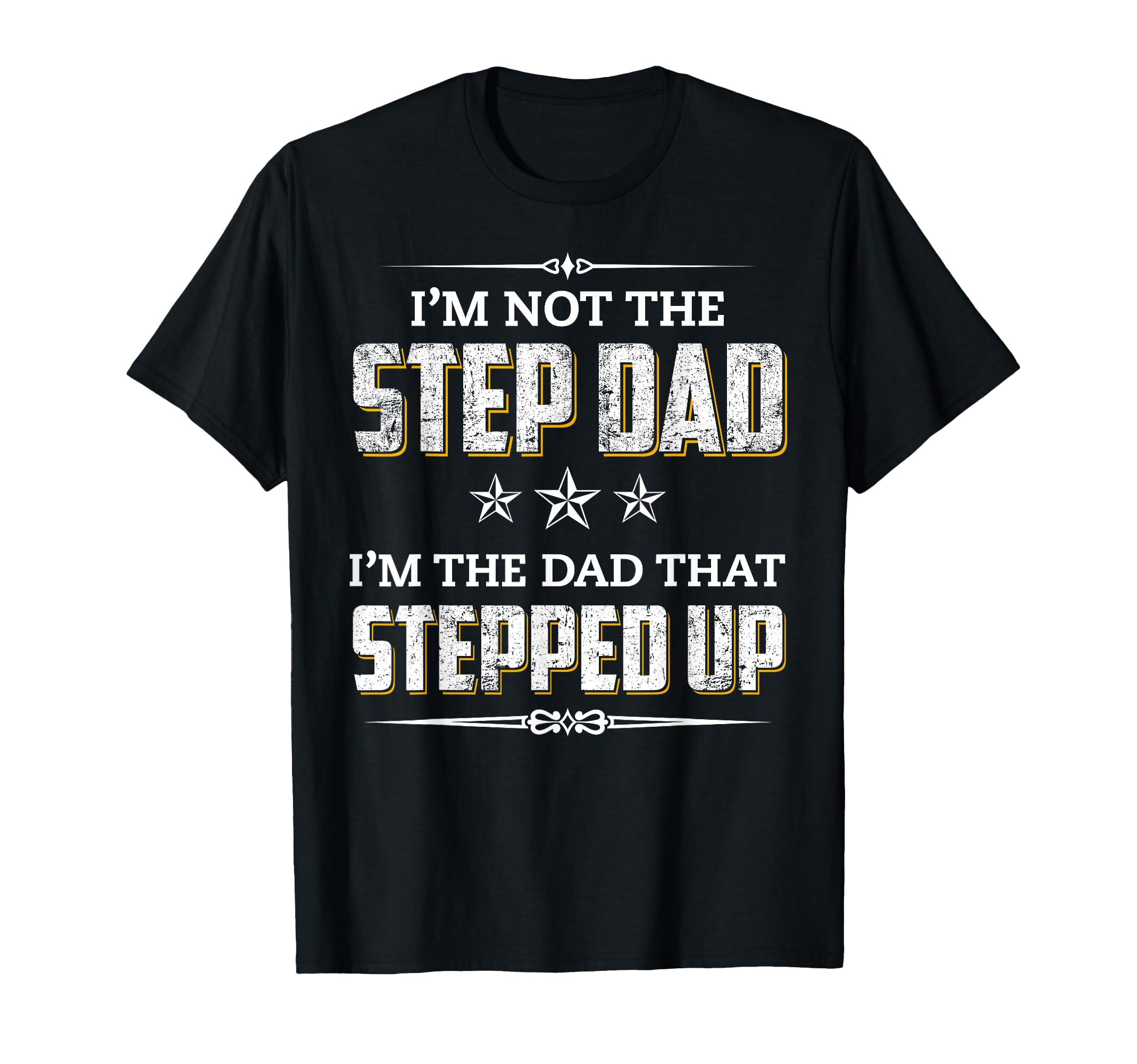 Im Not Step Dad Im Dad That Stepped Up T-Shirt - Graphic Print Men Women - T-Shirt, Sweatshirt, Hoodie