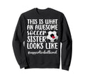 Awesome Soccer Sister Soccer Sweatshirt - Casual Everyday Wear Men Women - T-Shirt, Sweatshirt, Hoodie