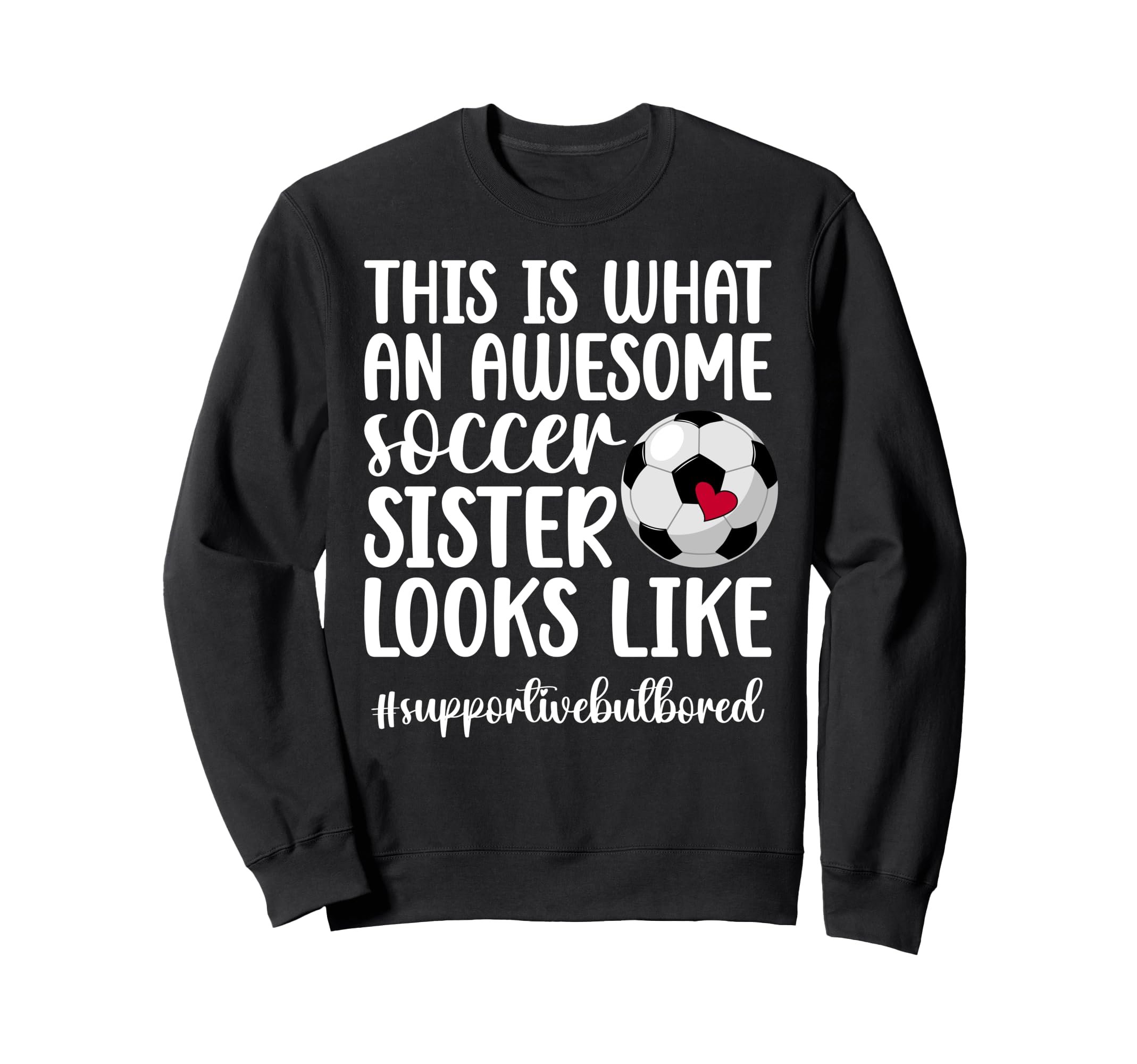 Awesome Soccer Sister Soccer Sweatshirt - Casual Everyday Wear Men Women - T-Shirt, Sweatshirt, Hoodie
