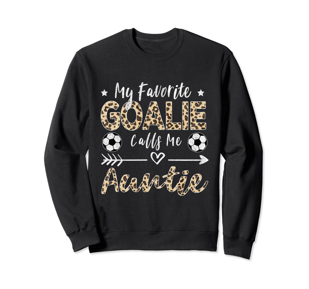 My Favorite Goalie Calls Me Auntie Sweatshirt - Streetwear Style Unisex - T-Shirt, Sweatshirt, Hoodie