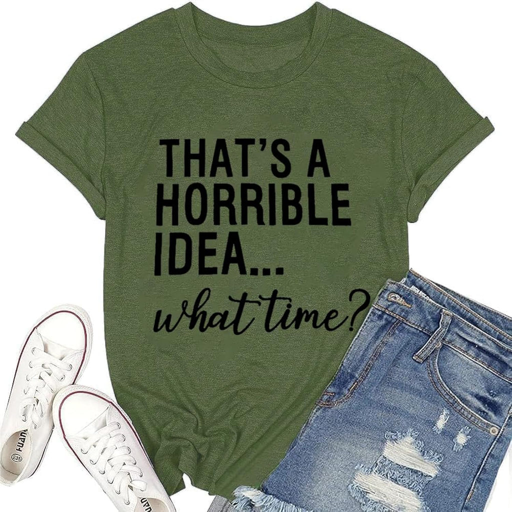 Thats A Horrible Idea What Time Womens Cute Funny - Adult & Kids T-Shirts, Sweatshirts & Hoodies apparel design preview 1