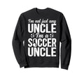 Im Soccer Uncle Soccer Player Uncle Sweatshirt - Trendy Graphic Unisex - T-Shirt, Sweatshirt, Hoodie