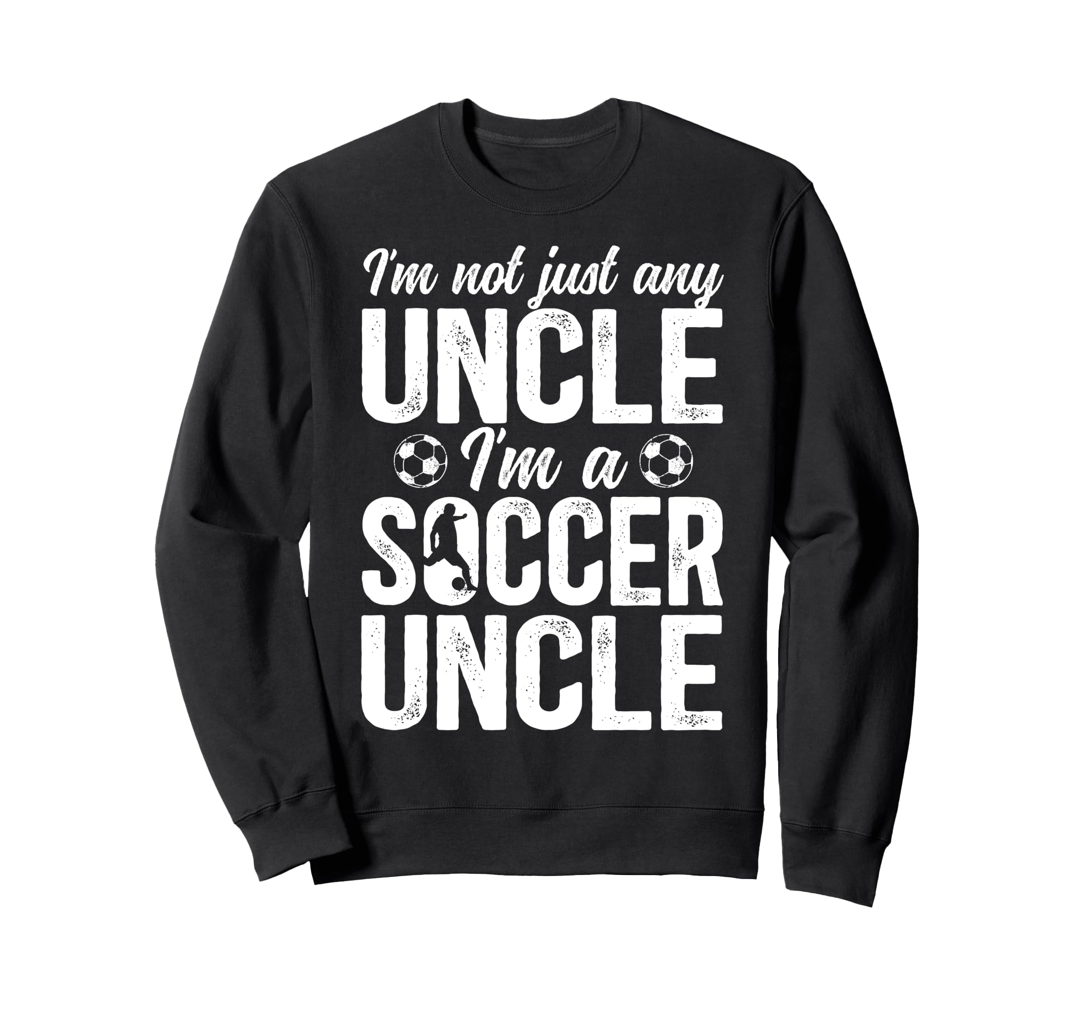 Im Soccer Uncle Soccer Player Uncle Sweatshirt - Trendy Graphic Unisex - T-Shirt, Sweatshirt, Hoodie