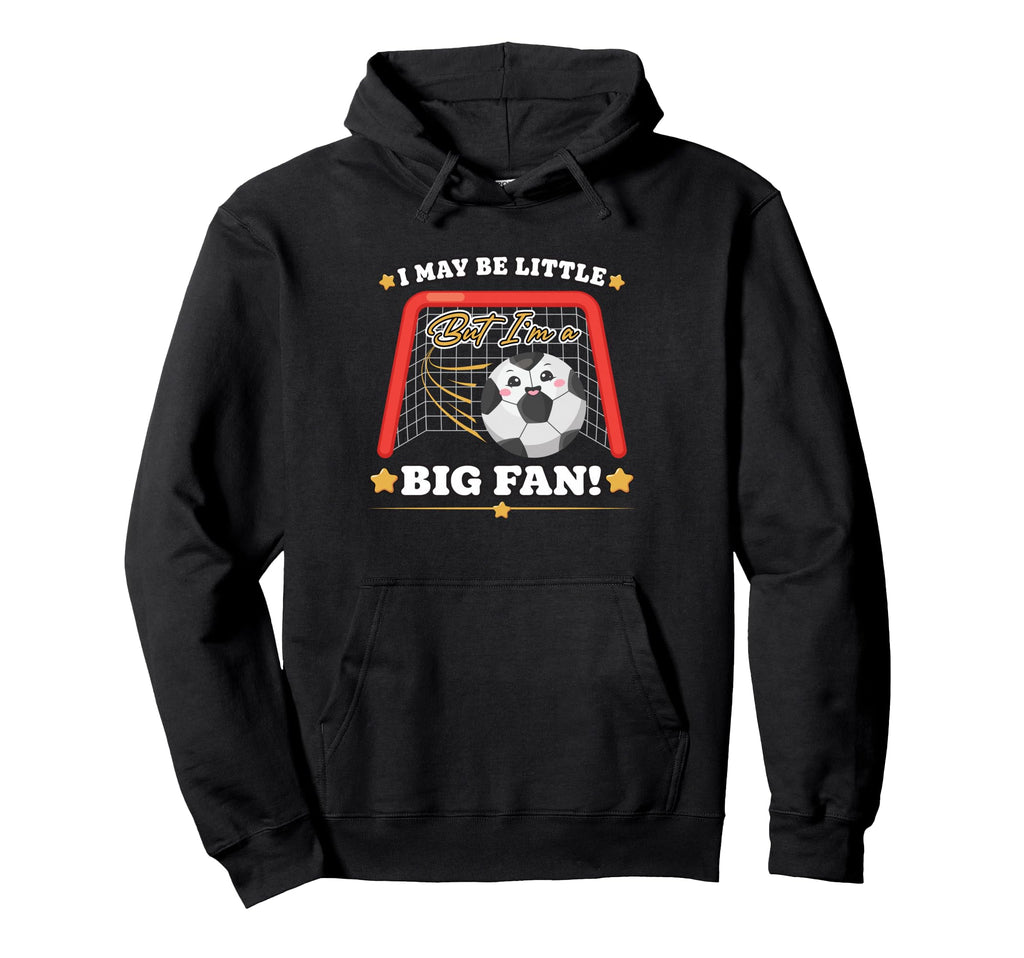 Soccer Gift I May Be Little But Im Hoodie - Custom Art Print for Adults - T-Shirt, Sweatshirt, Hoodie