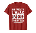 Fridays I Wear Red My Dad Red Friday T-Shirt - Novelty Apparel for Adults - T-Shirt, Sweatshirt, Hoodie