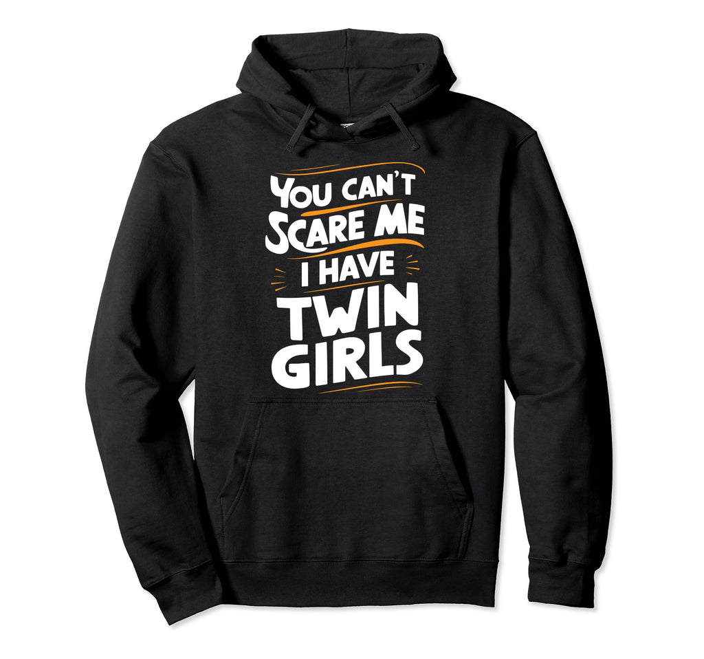 Cant Scare Twin Dad Novelty Funny Daddy Hoodie - Unique Graphic Men Women - T-Shirt, Sweatshirt, Hoodie