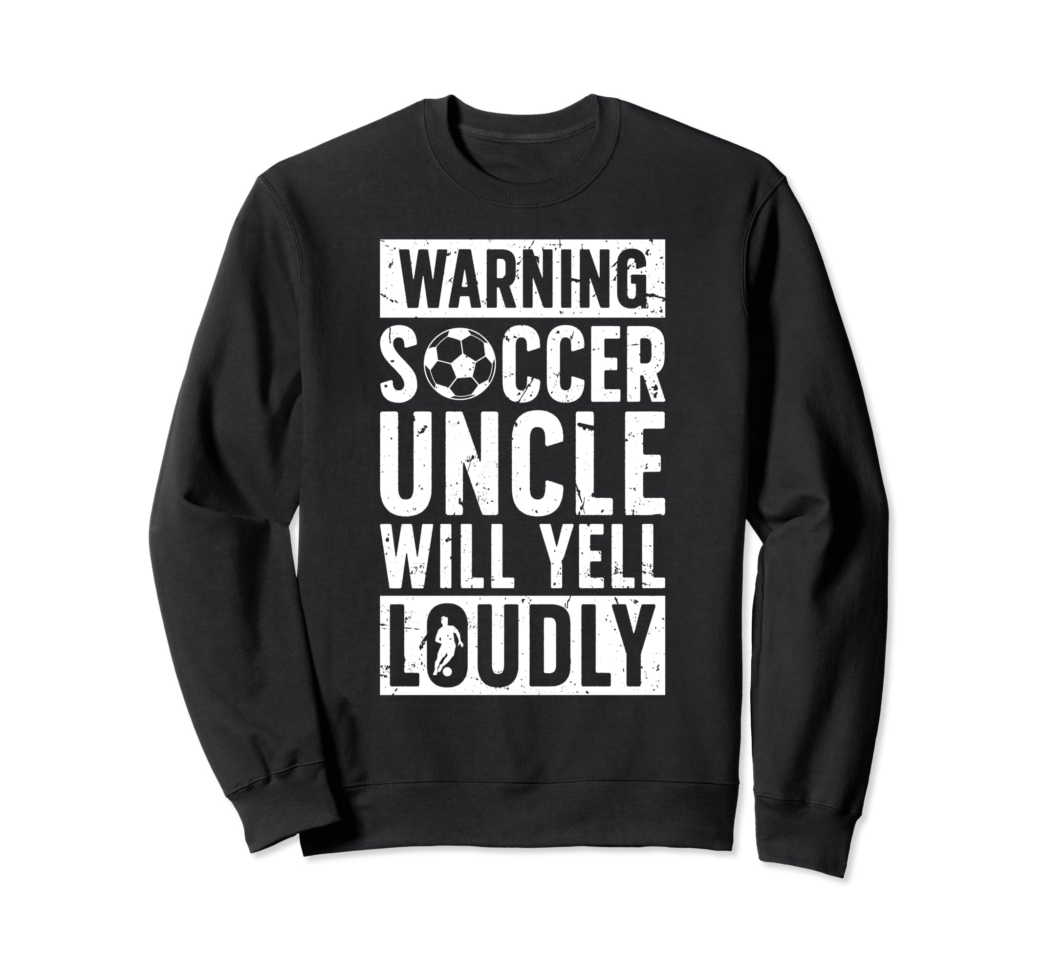Soccer Uncle Will Yell Loudly Sweatshirt - Fun Novelty Design Men Women - T-Shirt, Sweatshirt, Hoodie