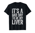 Its Bad Day To Be My Liver Funny T-Shirt - Casual Everyday Wear for Adults - T-Shirt, Sweatshirt, Hoodie