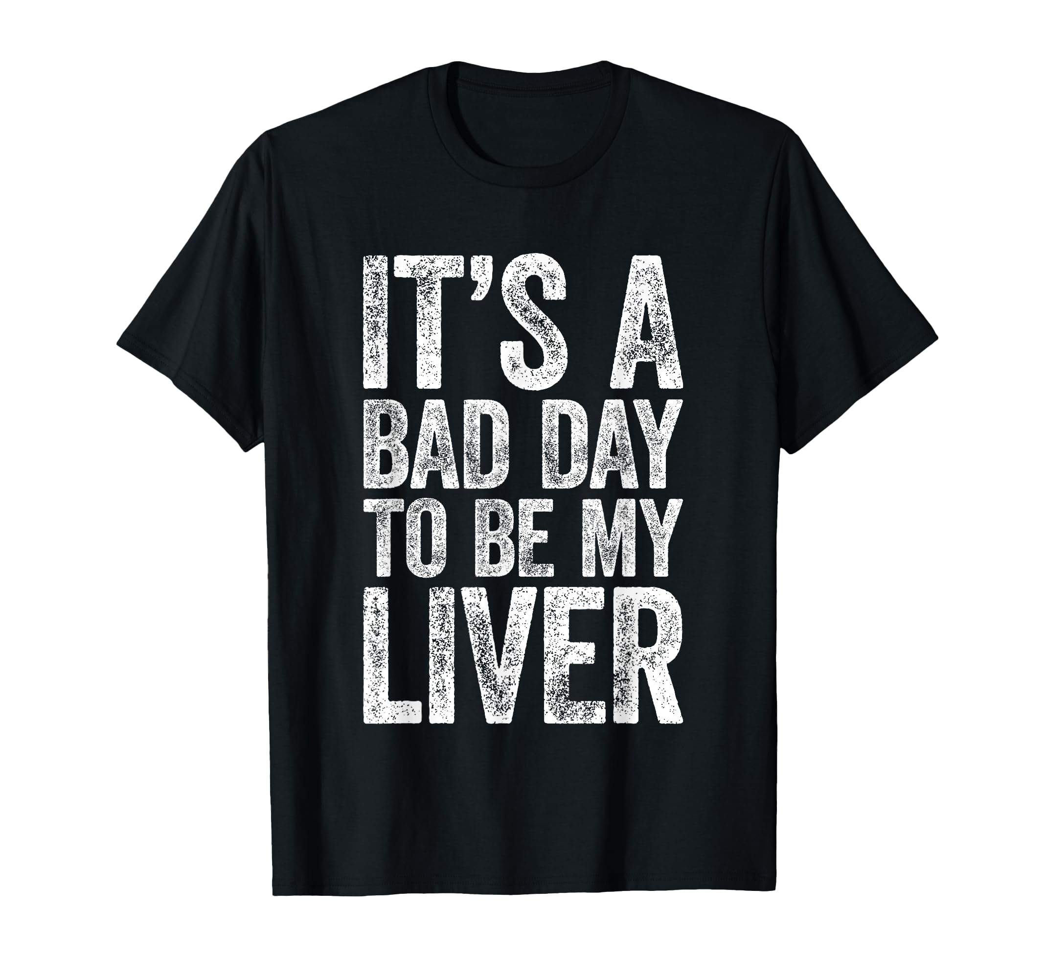 Its Bad Day To Be My Liver Funny T-Shirt - Casual Everyday Wear for Adults - T-Shirt, Sweatshirt, Hoodie