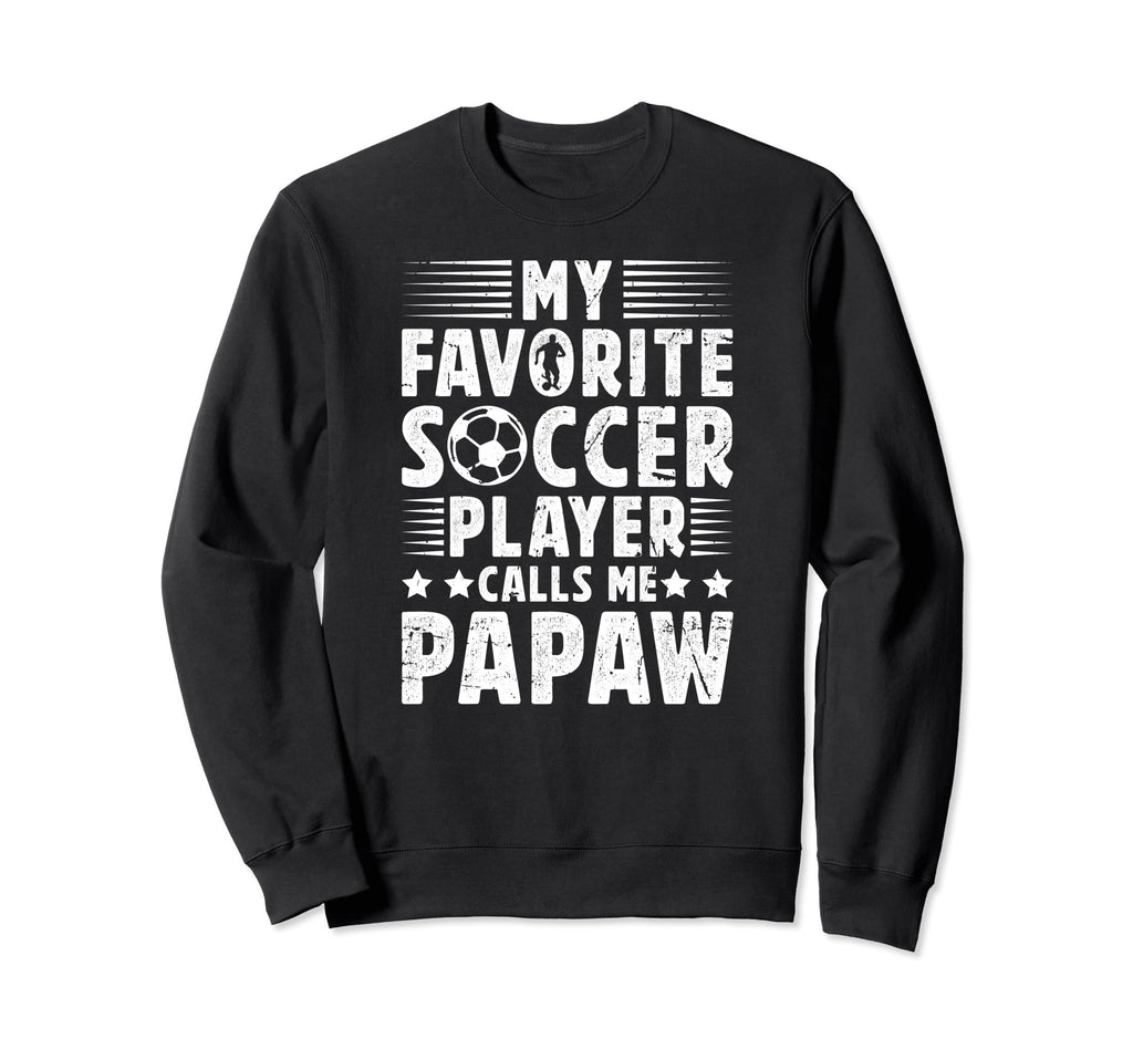 My Favorite Soccer Player Papaw Soccer Sweatshirt - Trendy Graphic Unisex - T-Shirt, Sweatshirt, Hoodie