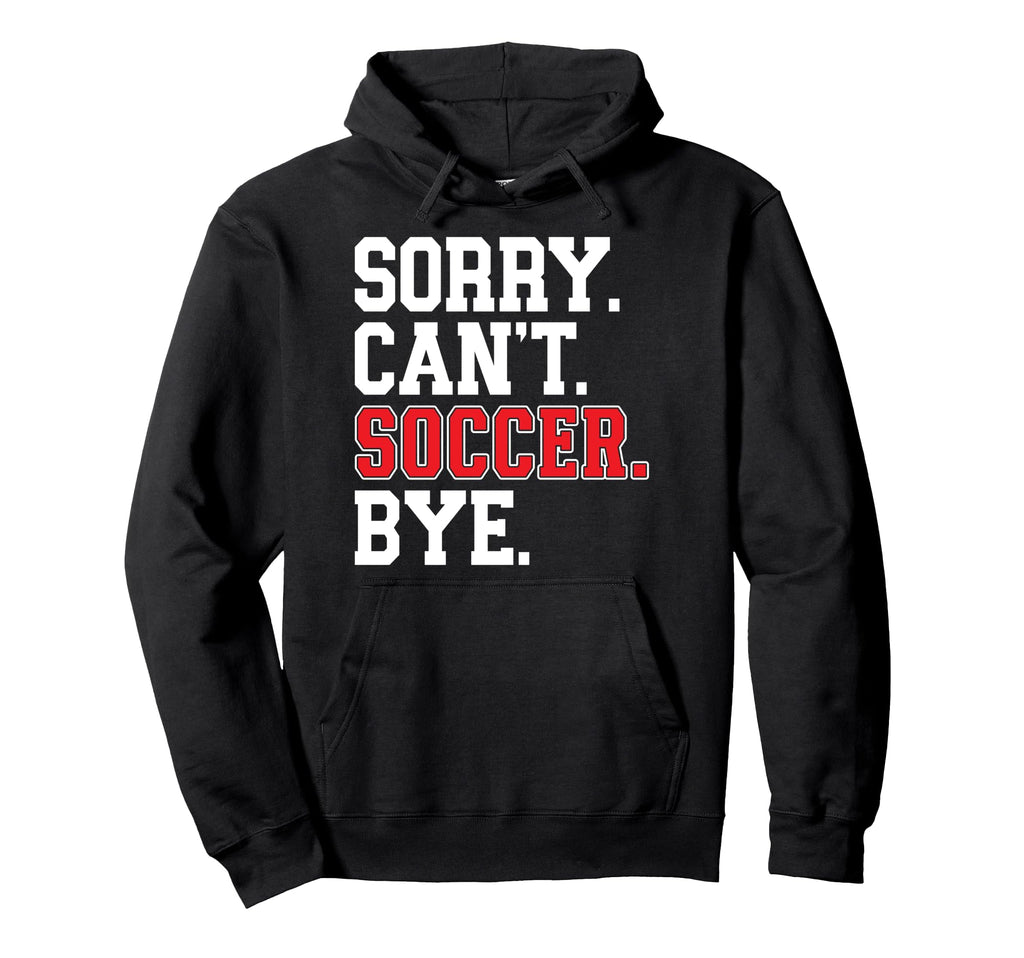 Sorry Cant Soccer Bye Game Day Hoodie - Casual Everyday Wear for Adults - T-Shirt, Sweatshirt, Hoodie