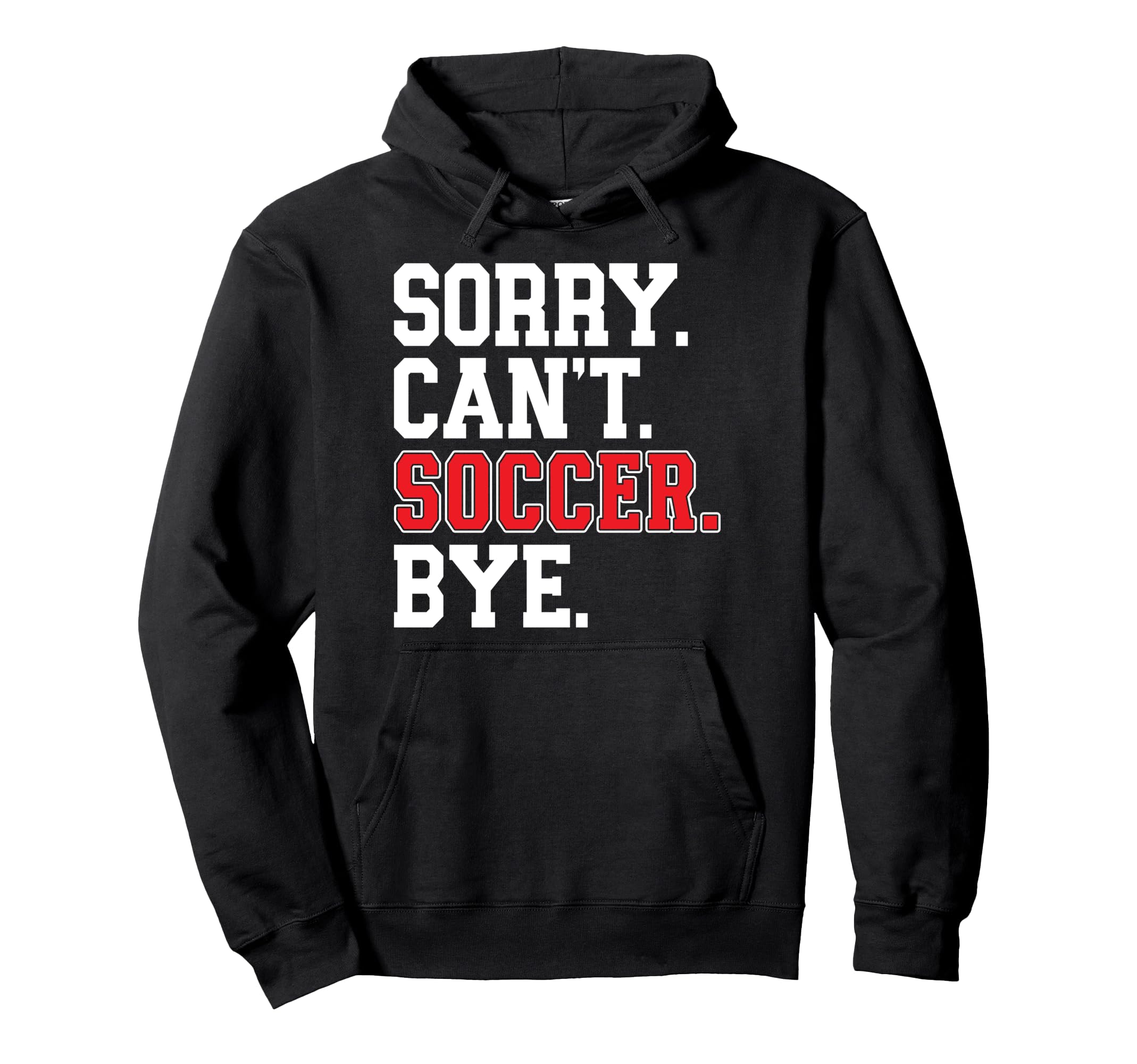 Sorry Cant Soccer Bye Game Day Hoodie - Casual Everyday Wear for Adults - T-Shirt, Sweatshirt, Hoodie