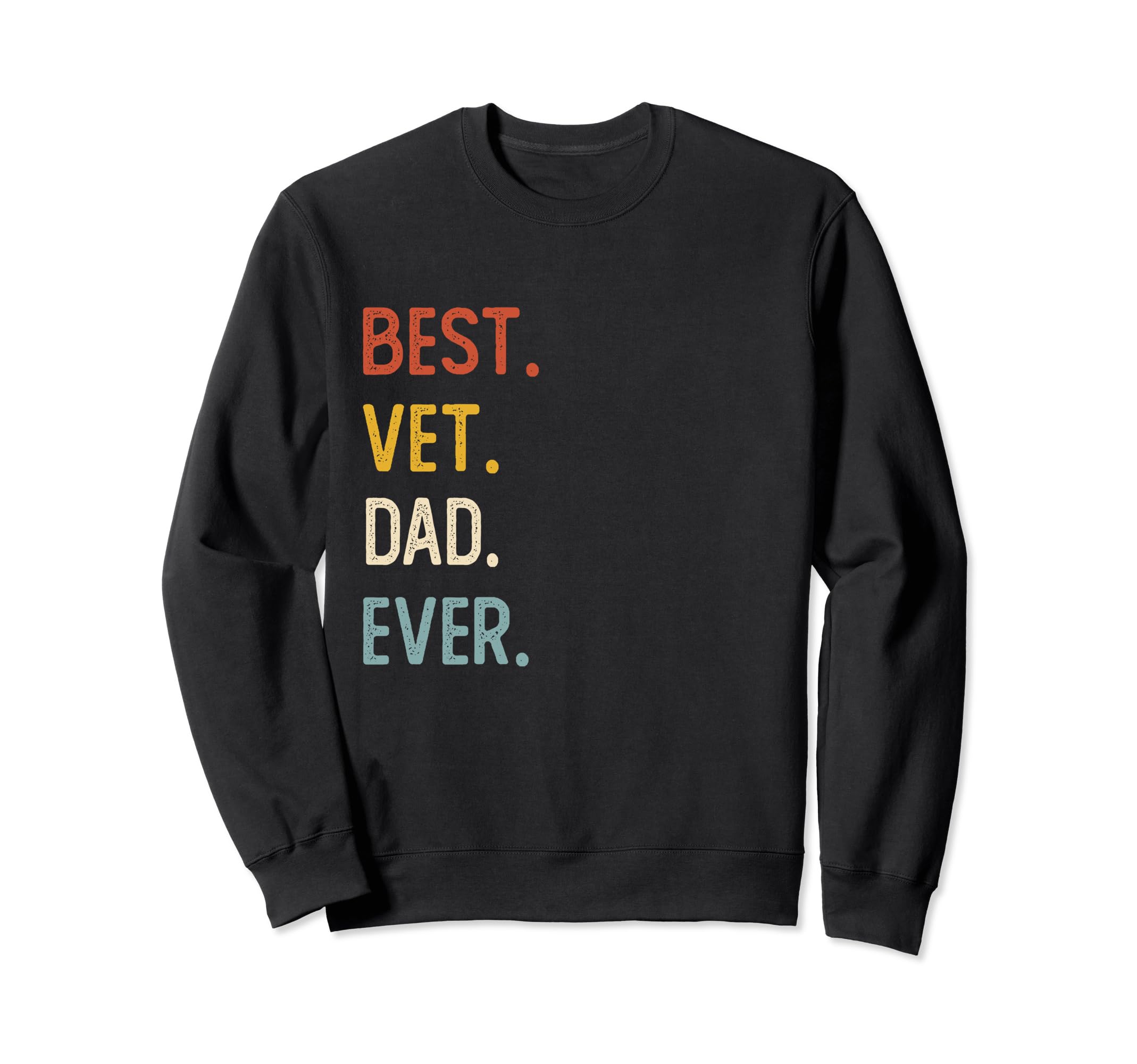 Funny Dad Shirts Best Vet Dad Ever Sweatshirt - Novelty Apparel Men Women - T-Shirt, Sweatshirt, Hoodie