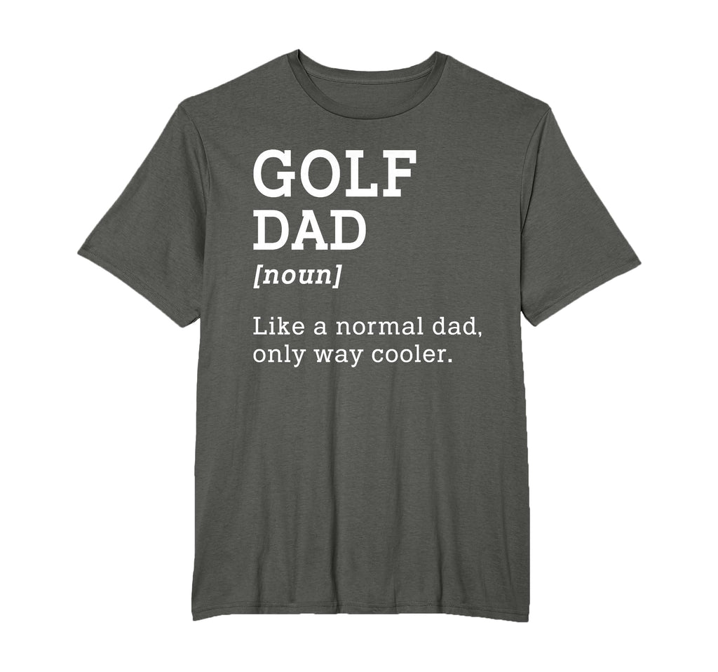 Golf Dad Like Normal Dad Only Way T-Shirt - Novelty Apparel Men Women - T-Shirt, Sweatshirt, Hoodie