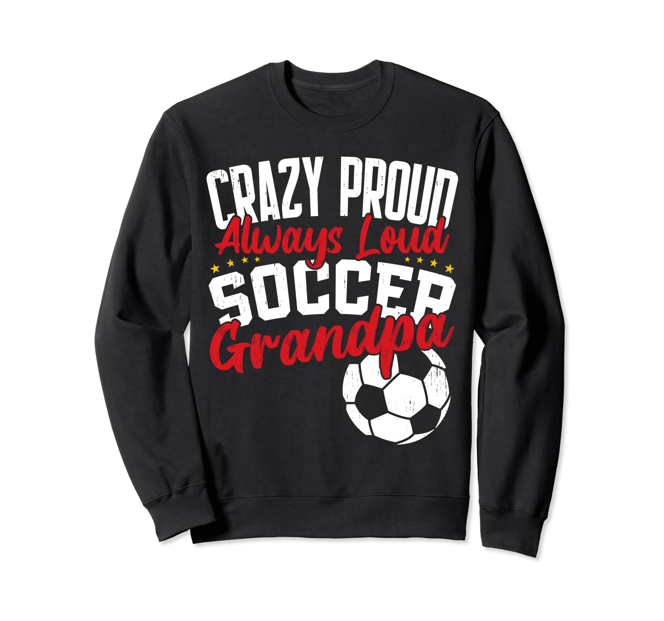 Crazy Proud Always Loud Funny Soccer Sweatshirt - Novelty Apparel Unisex - T-Shirt, Sweatshirt, Hoodie