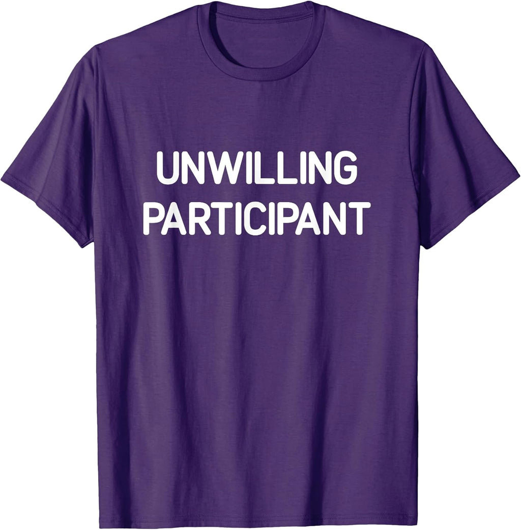 Unwilling Participant, Funny, Jokes, Sarcastic - Adult & Kids T-Shirts, Sweatshirts & Hoodies apparel design preview 1