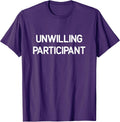 Unwilling Participant, Funny, Jokes, Sarcastic - Adult & Kids T-Shirts, Sweatshirts & Hoodies apparel design preview 1