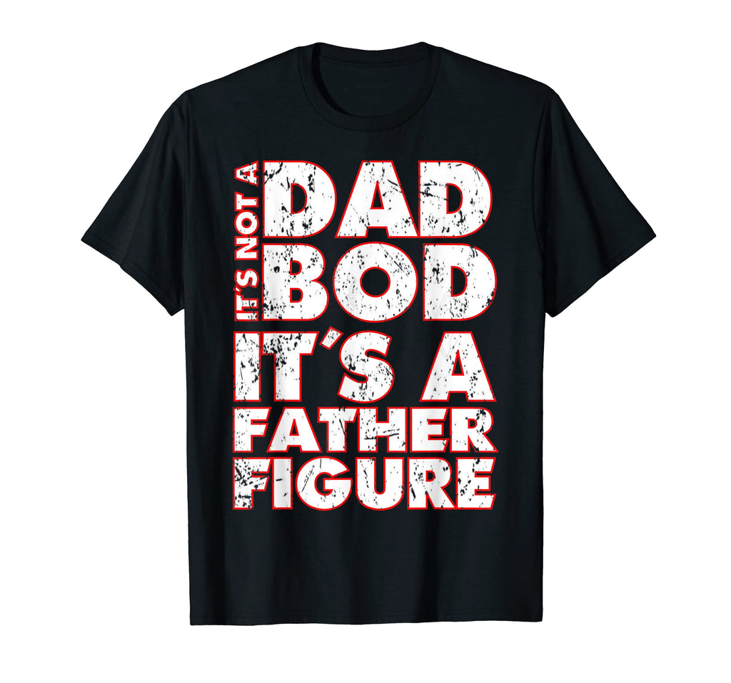Mens Funny Its Not Dad Bod Its Father T-Shirt - Unique Graphic Men Women - T-Shirt, Sweatshirt, Hoodie