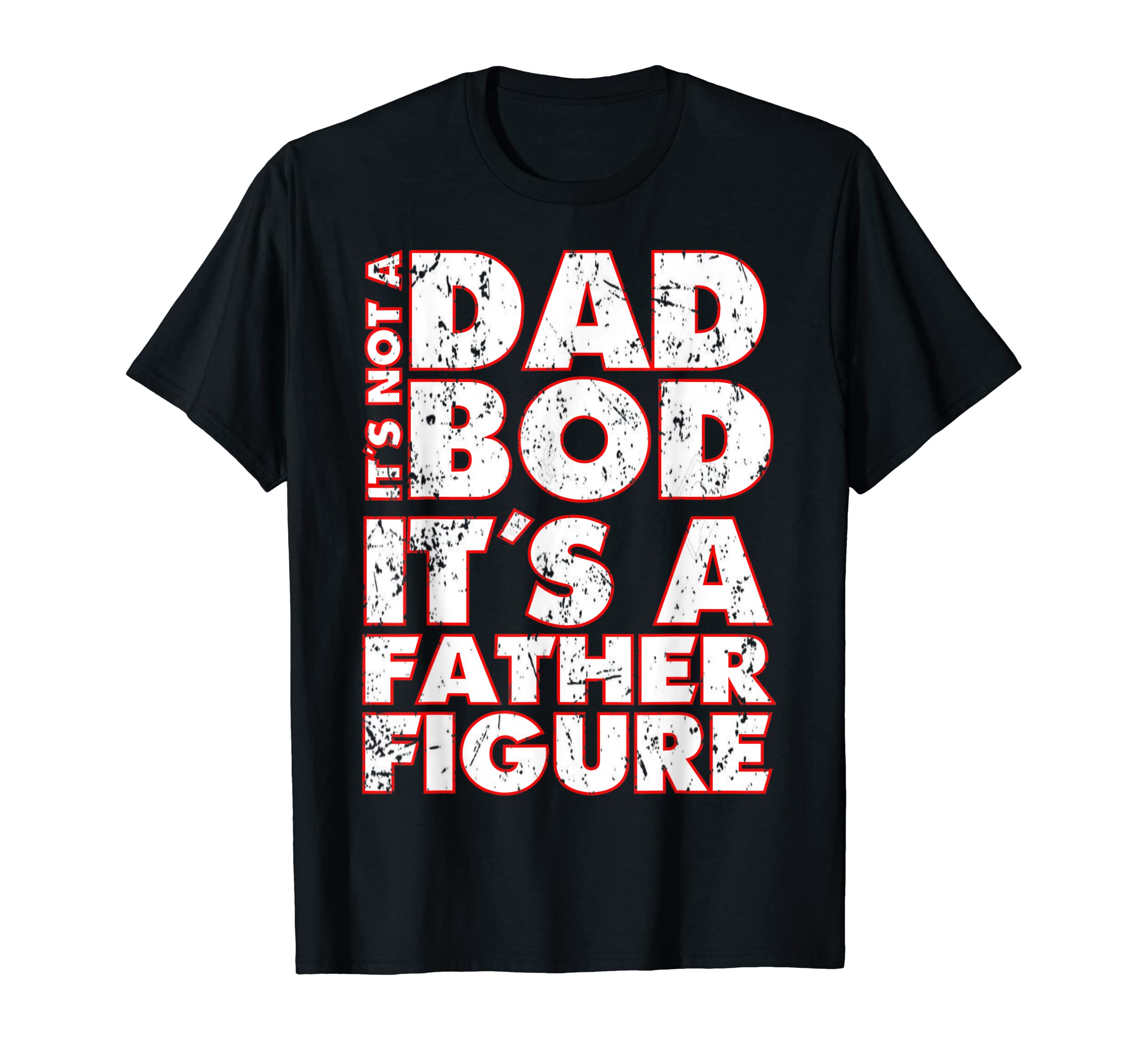 Mens Funny Its Not Dad Bod Its Father T-Shirt - Unique Graphic Men Women - T-Shirt, Sweatshirt, Hoodie