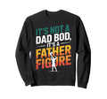 Its Not Dad Bod Its Father Figure Sweatshirt - Unique Graphic Men Women - T-Shirt, Sweatshirt, Hoodie