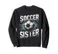 Soccer Sister Football Lover Gifts Sweatshirt - Streetwear Style for Adults - T-Shirt, Sweatshirt, Hoodie
