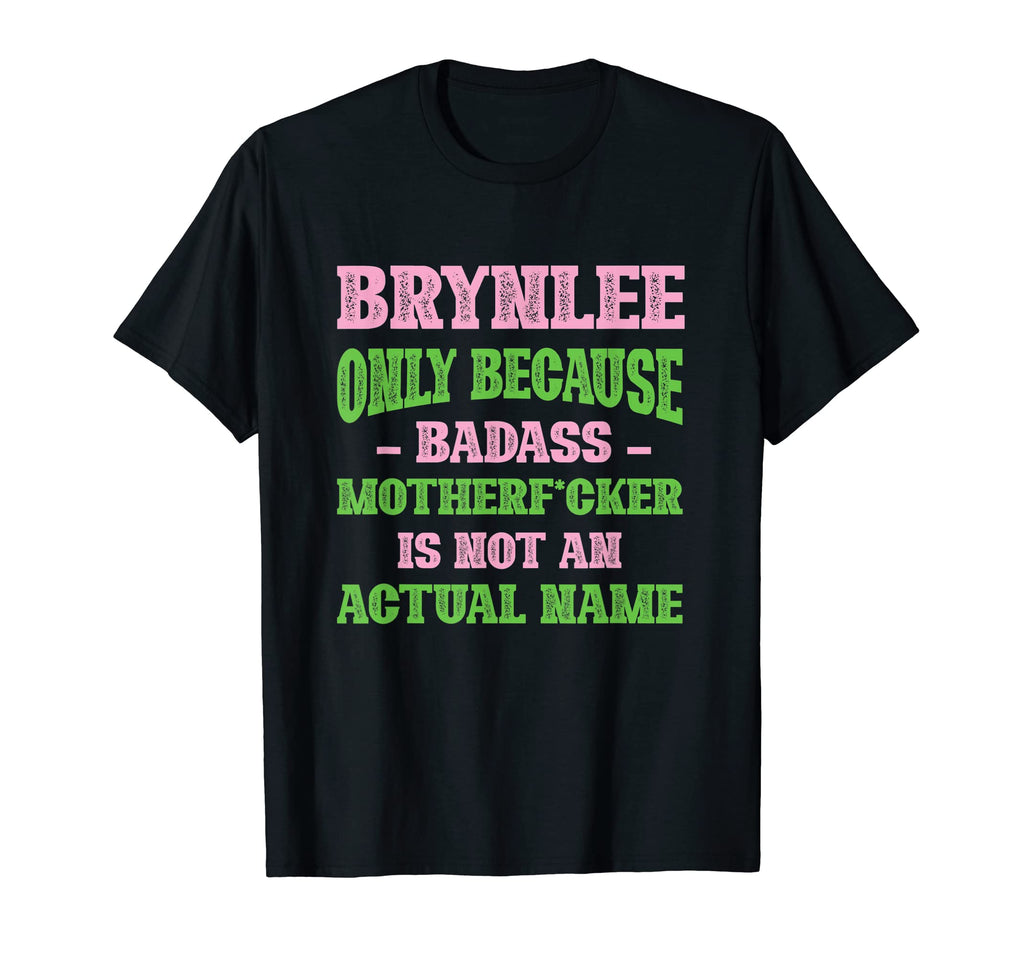 Badass Brynlee Name Unique Nickname T-Shirt - Streetwear Style Men Women - T-Shirt, Sweatshirt, Hoodie