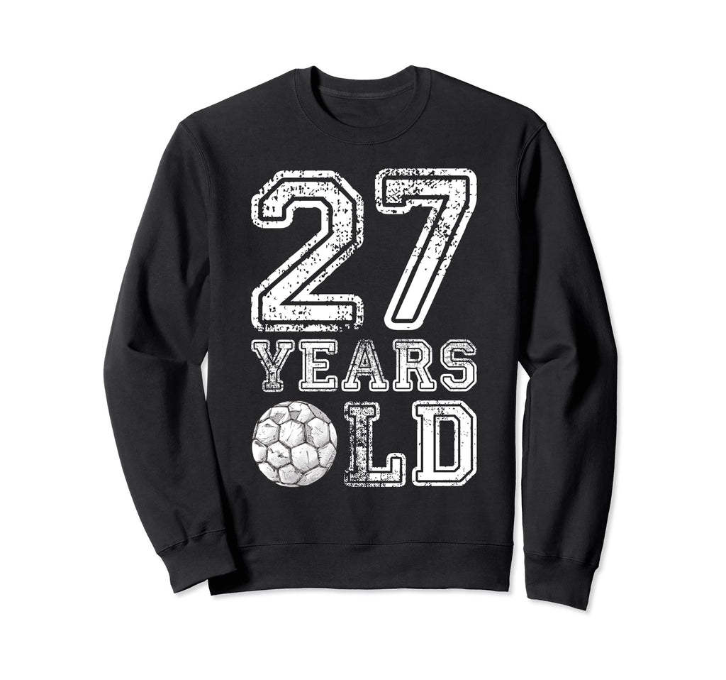27 Years Old Soccer Sports Birthday Sweatshirt - Trendy Graphic Unisex - T-Shirt, Sweatshirt, Hoodie