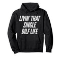 Funny Single Dad Dilf Dads Fathers Day Hoodie - Fun Novelty Design Unisex - T-Shirt, Sweatshirt, Hoodie