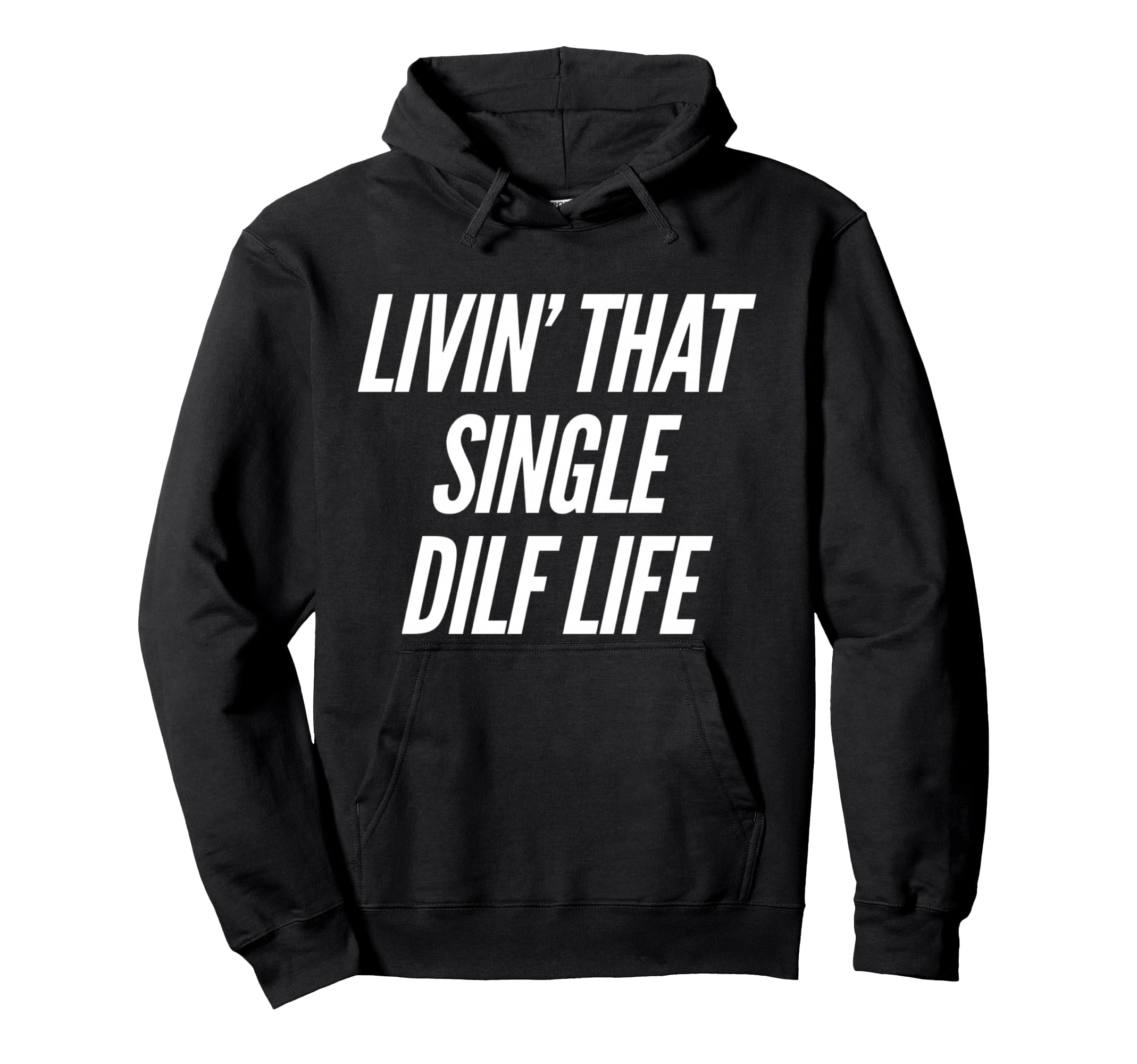 Funny Single Dad Dilf Dads Fathers Day Hoodie - Fun Novelty Design Unisex - T-Shirt, Sweatshirt, Hoodie