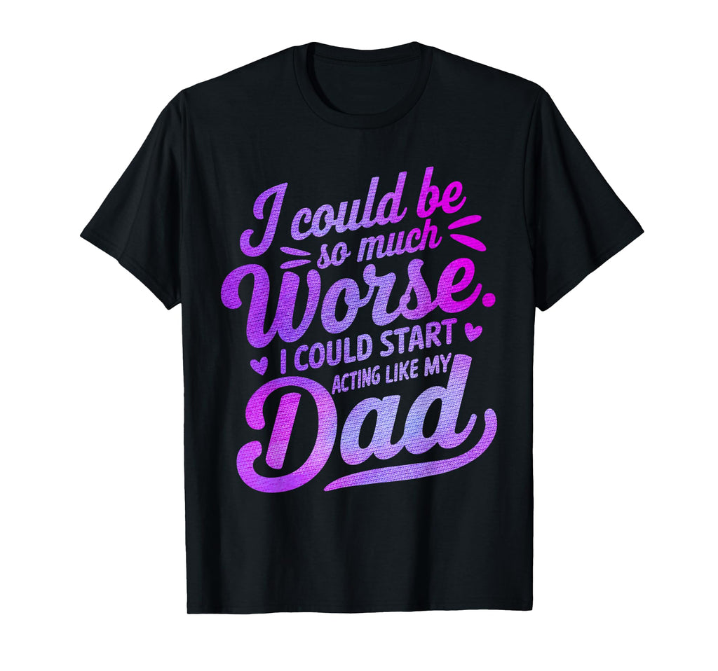 I Could Be So Much Worse I Could Start T-Shirt - Minimalist Print Unisex - T-Shirt, Sweatshirt, Hoodie