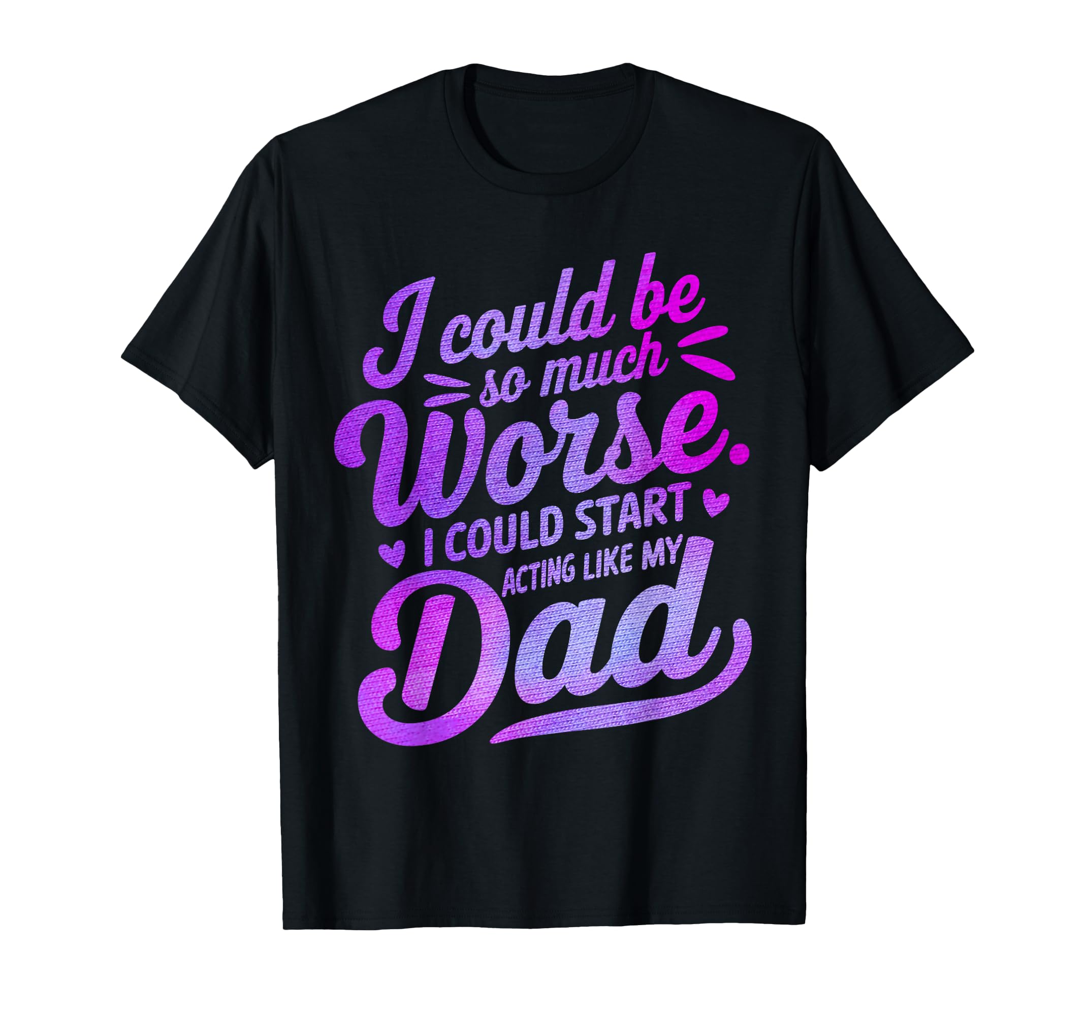 I Could Be So Much Worse I Could Start T-Shirt - Minimalist Print Unisex - T-Shirt, Sweatshirt, Hoodie