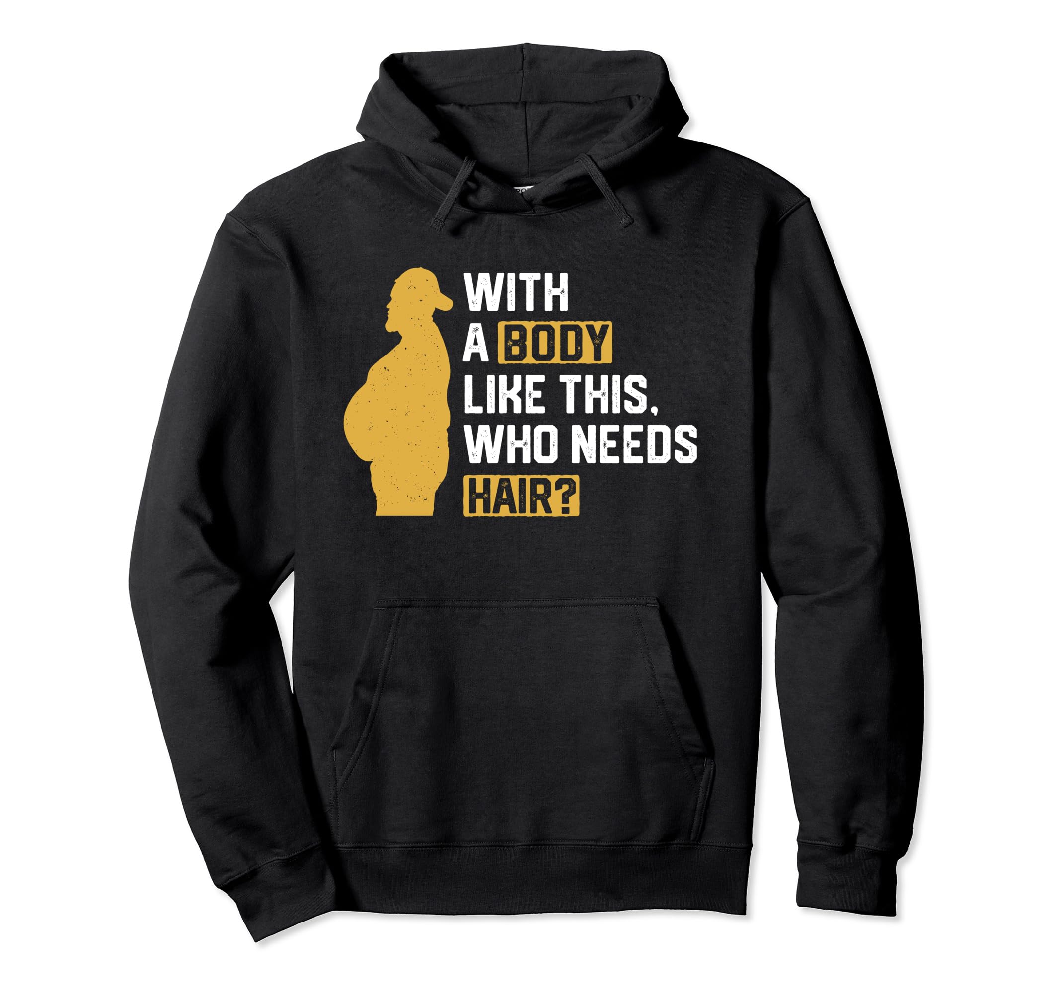 Body Like This Who Needs Hair Funny Hoodie - Custom Art Print for Adults - T-Shirt, Sweatshirt, Hoodie