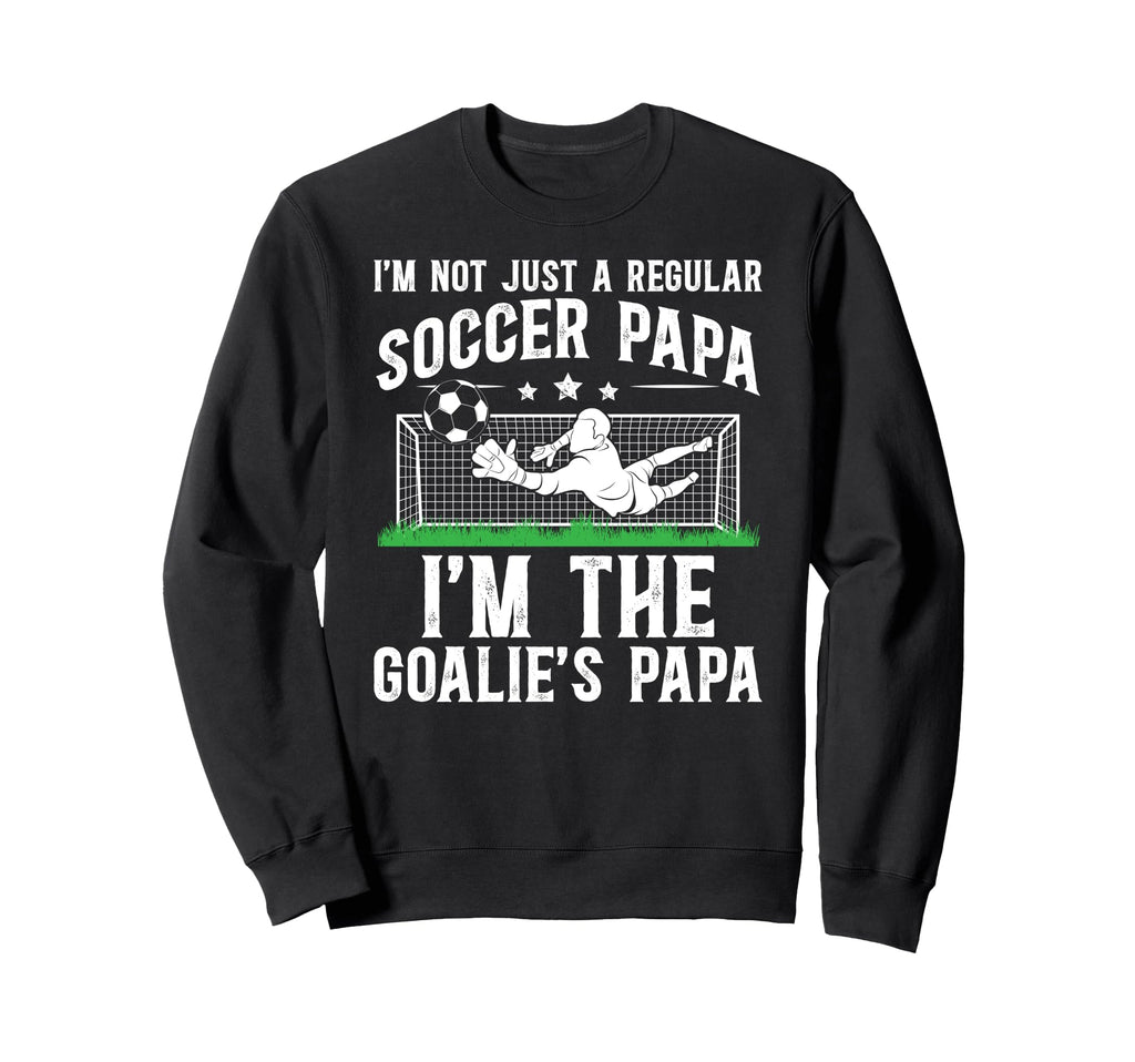 Im Soccer Goalie Papa Soccer Sweatshirt - Custom Art Print for Adults - T-Shirt, Sweatshirt, Hoodie