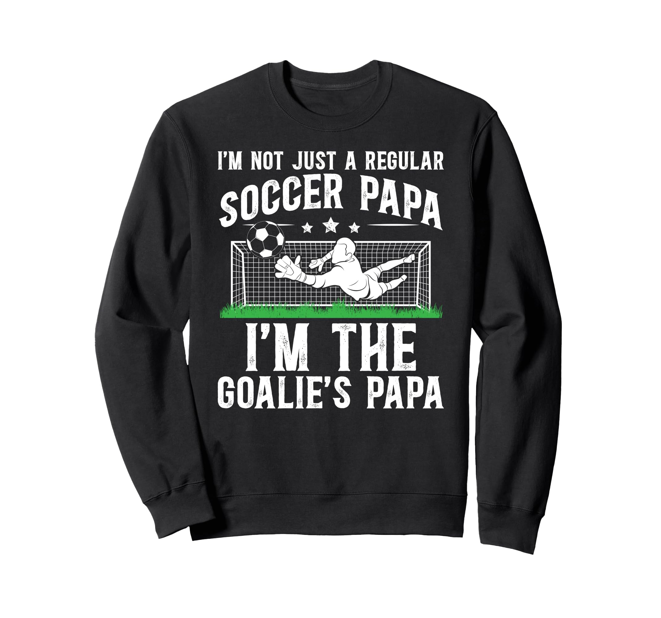 Im Soccer Goalie Papa Soccer Sweatshirt - Custom Art Print for Adults - T-Shirt, Sweatshirt, Hoodie