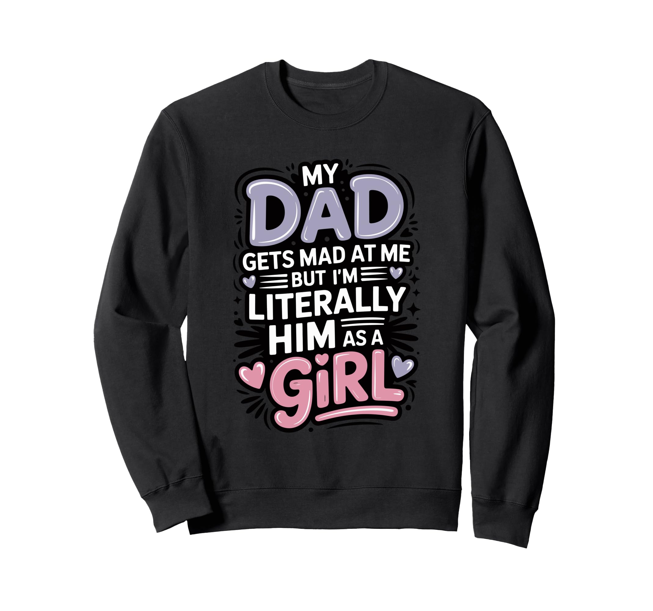 My Dad Gets Mad Me But Im Sweatshirt - Minimalist Print for Adults - T-Shirt, Sweatshirt, Hoodie