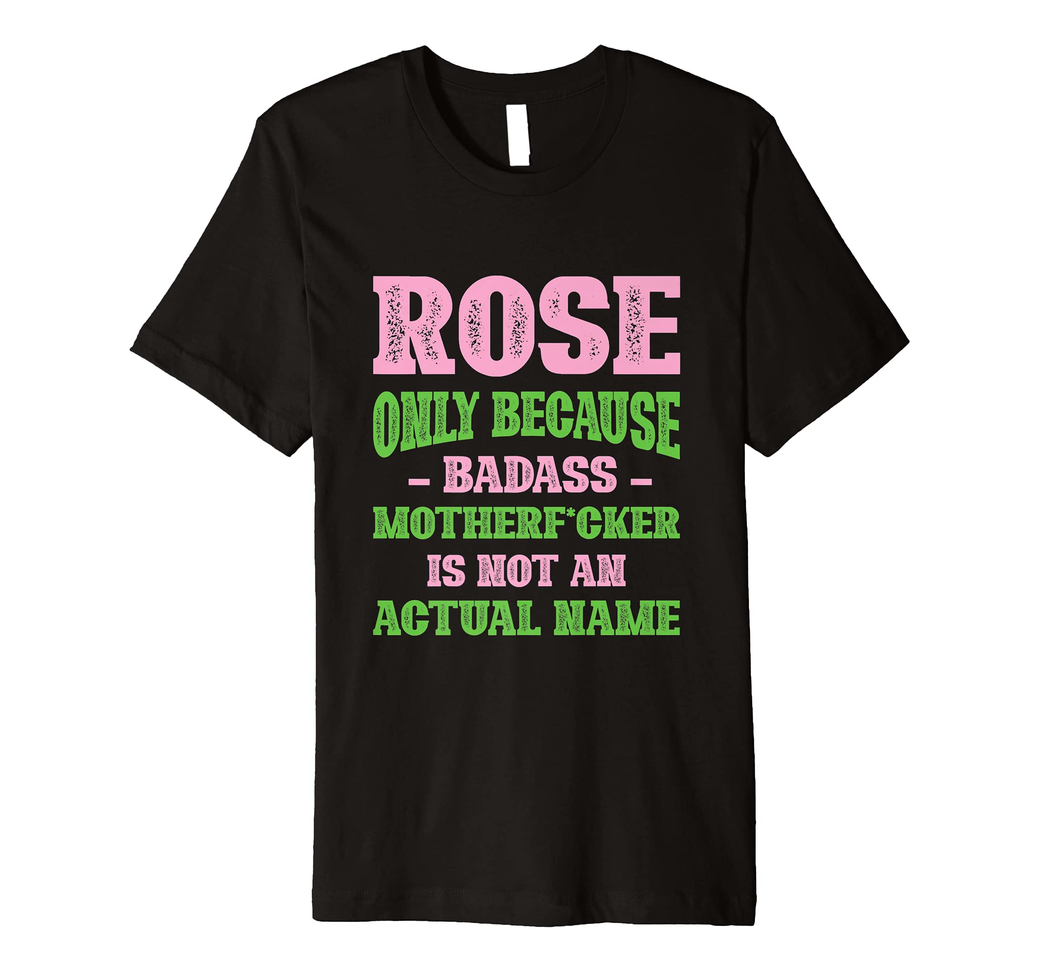 Badass Rose Name Unique Nickname T-Shirt - Novelty Apparel for Adults - T-Shirt, Sweatshirt, Hoodie