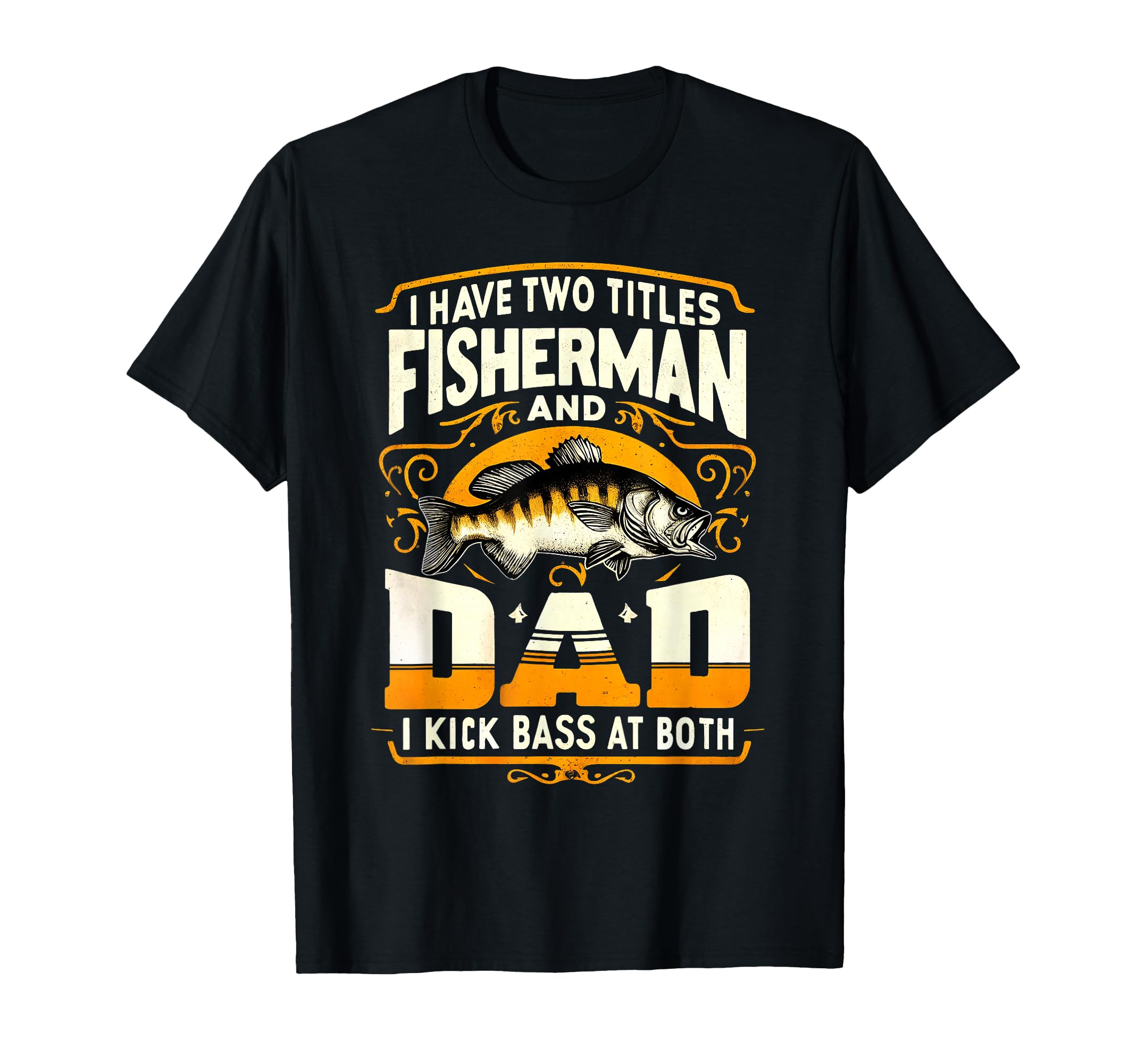 I Have Two Titles Fisherman Dad Fathers T-Shirt - Trendy Graphic Men Women - T-Shirt, Sweatshirt, Hoodie
