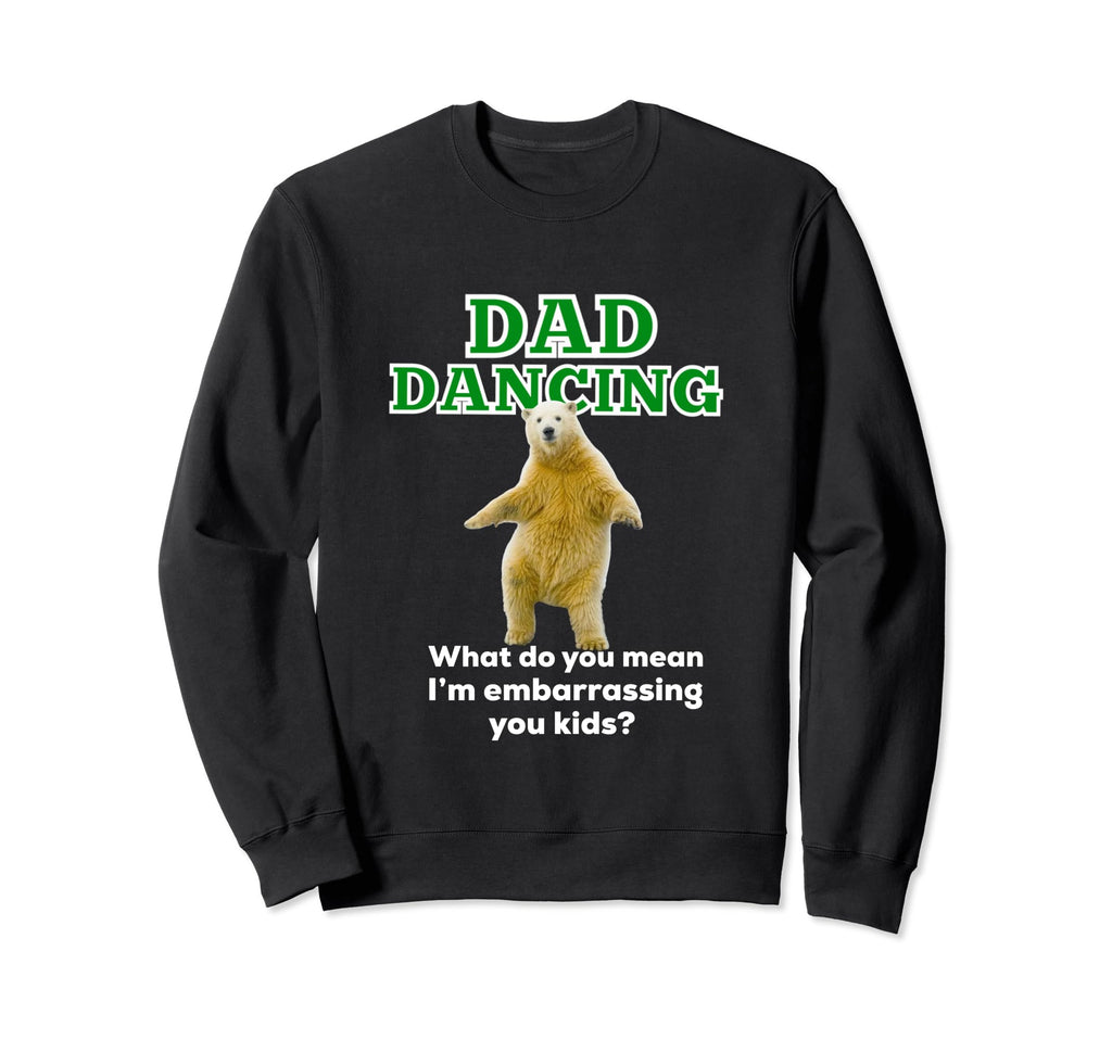 Dad Dancing Funny Gifts Dad Daddy Sweatshirt - Novelty Apparel for Adults - T-Shirt, Sweatshirt, Hoodie