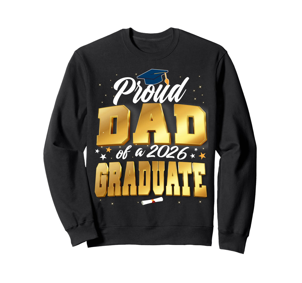 Proud Dad Class 2026 Graduate Sweatshirt - Novelty Apparel Men Women - T-Shirt, Sweatshirt, Hoodie