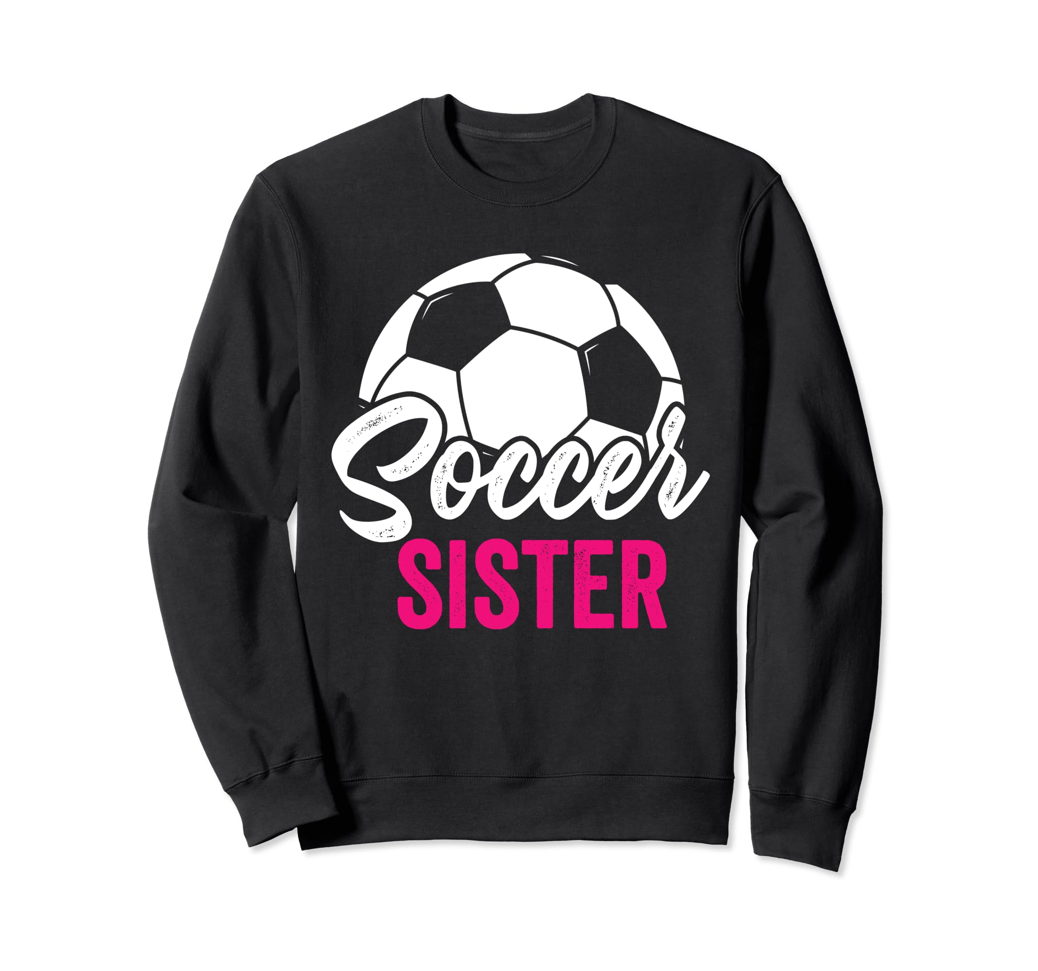 Soccer Sister Gift Soccer Sweatshirt - Fun Novelty Design Men Women - T-Shirt, Sweatshirt, Hoodie
