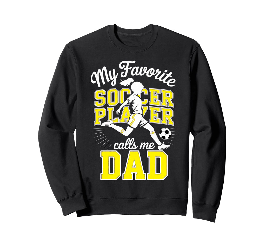 Soccer Dad Favorite Soccer Player Sweatshirt - Casual Everyday Wear Unisex - T-Shirt, Sweatshirt, Hoodie
