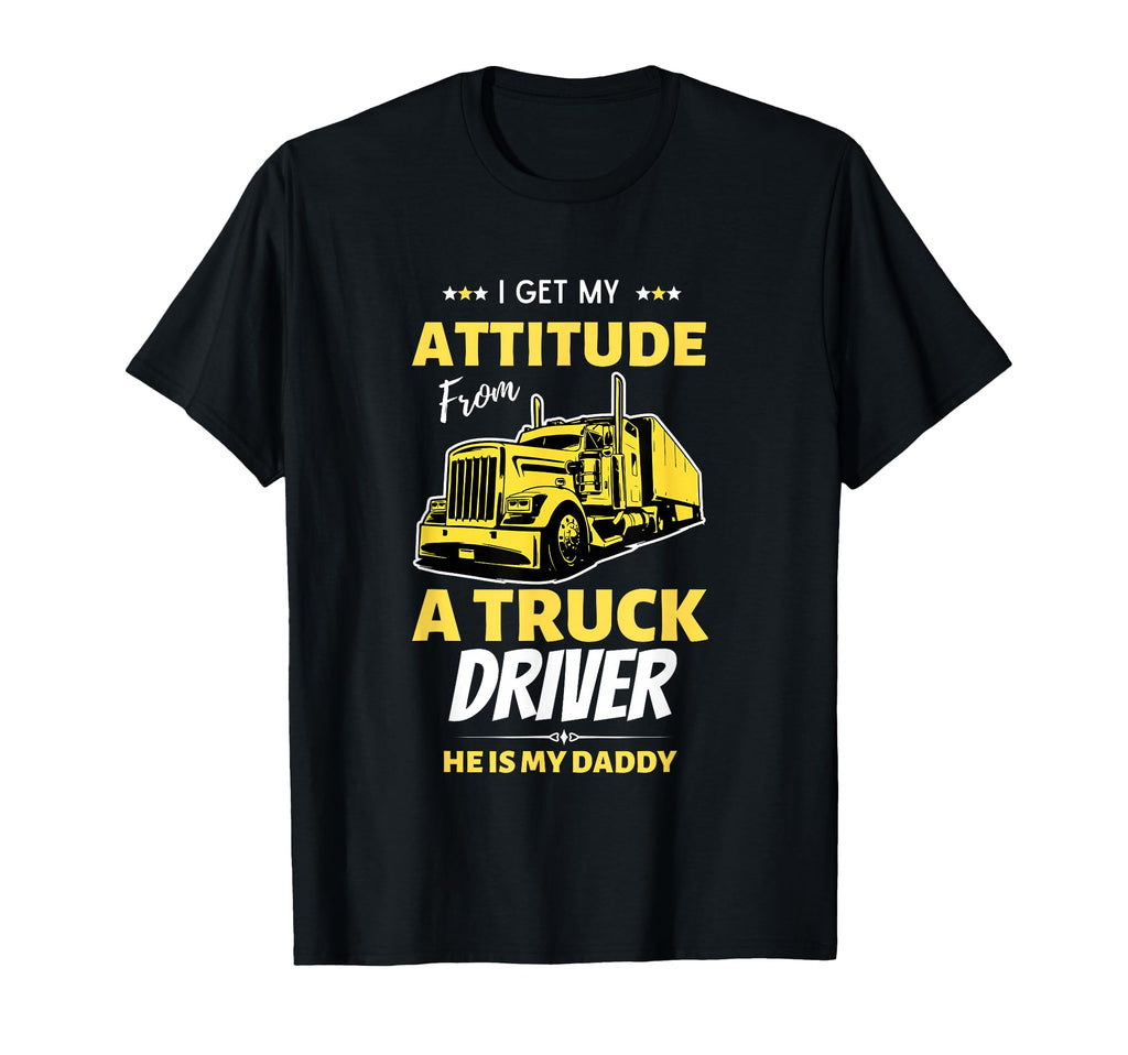 I Get My Attitude From Truck Driver T-Shirt - Streetwear Style Unisex - T-Shirt, Sweatshirt, Hoodie
