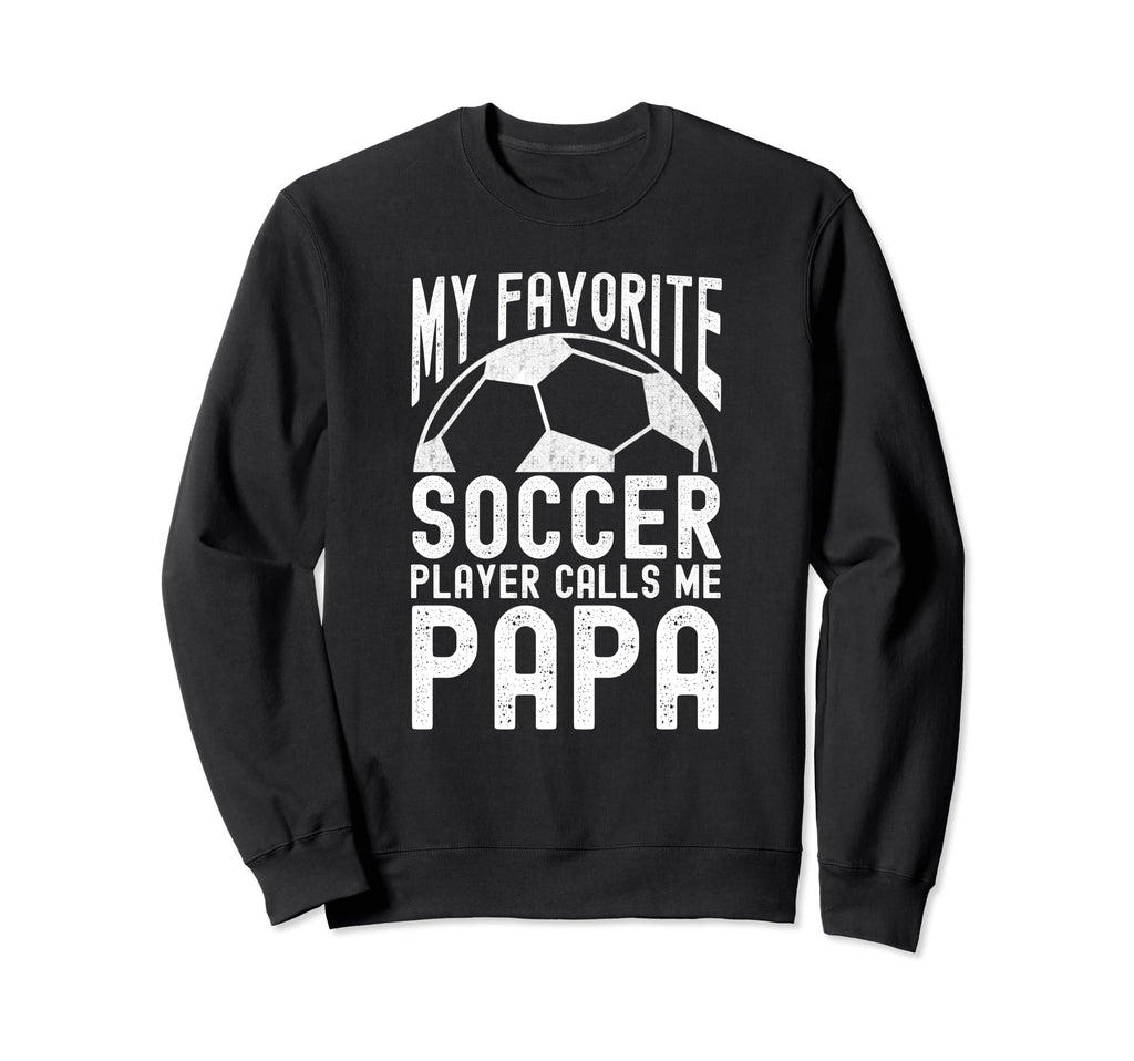 My Favorite Soccer Player Calls Me Sweatshirt - Streetwear Style Unisex - T-Shirt, Sweatshirt, Hoodie