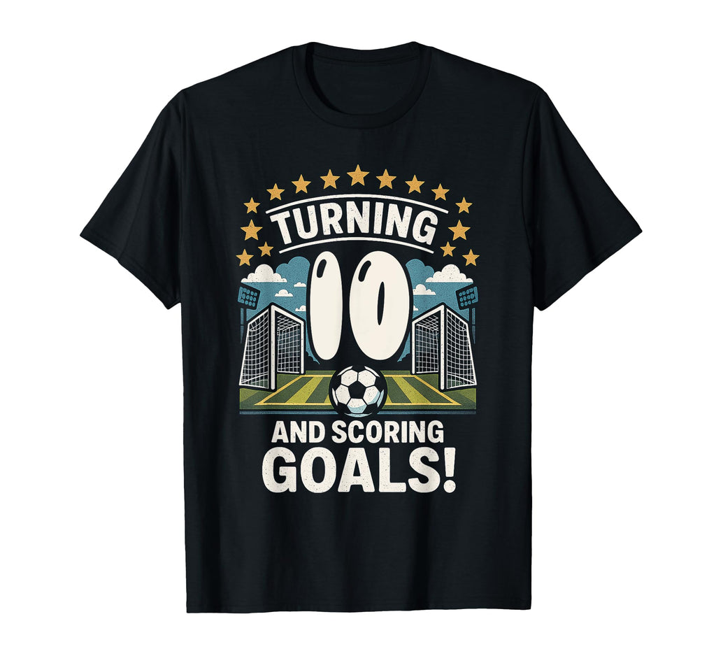Turning 10 And Scoring Goals Birthday T-Shirt - Novelty Apparel Unisex - T-Shirt, Sweatshirt, Hoodie