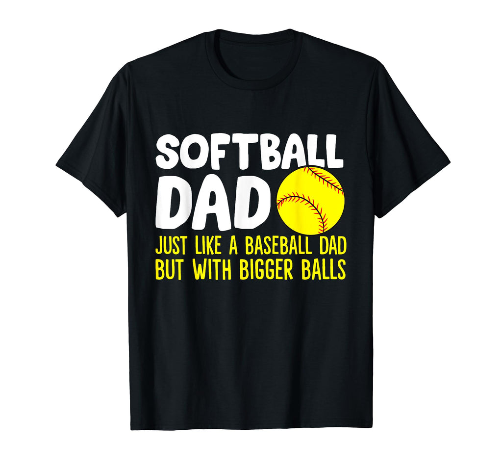 Softball Dad Just Like Baseball T-Shirt - Fun Novelty Design for Adults - T-Shirt, Sweatshirt, Hoodie