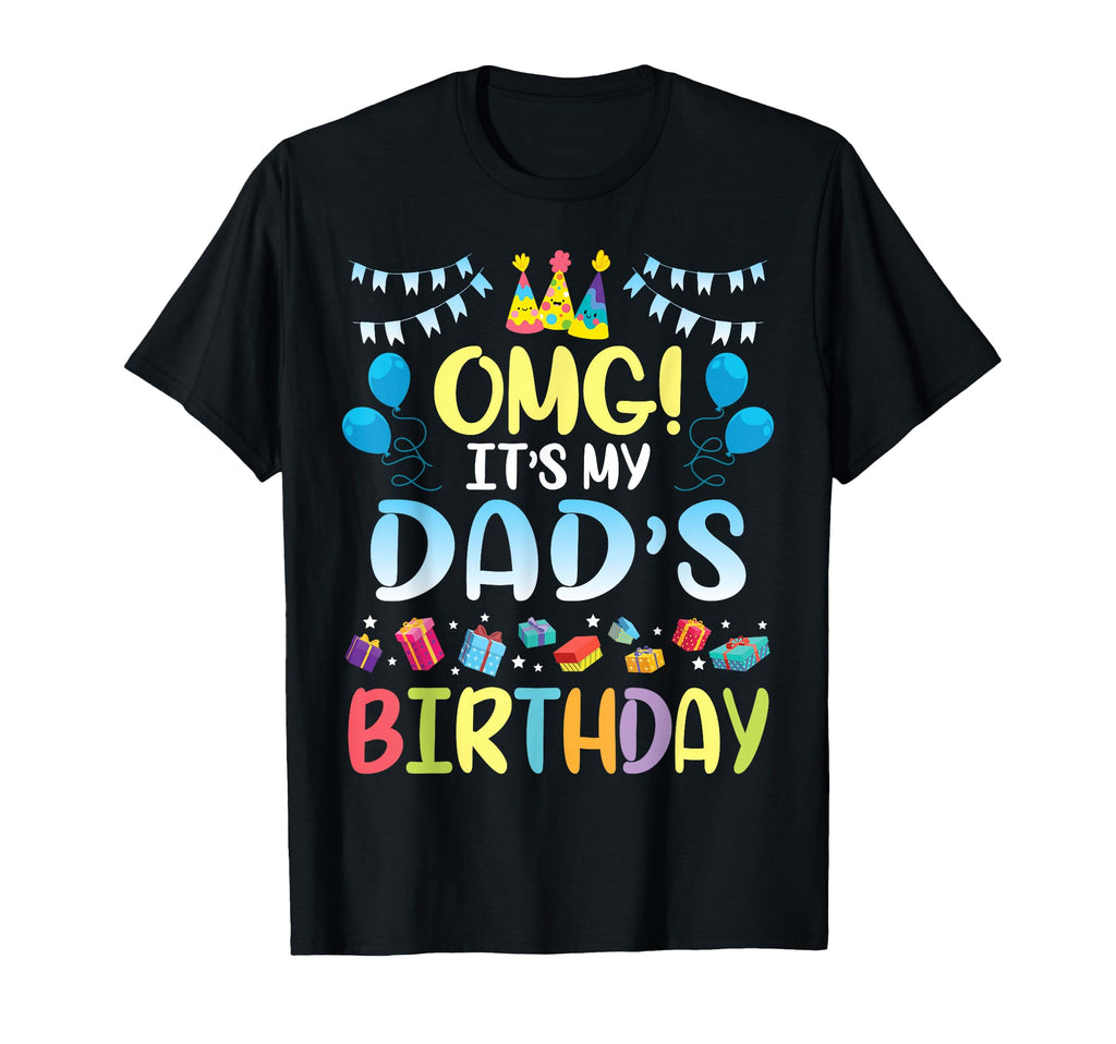 Omg Its My Dads Birthday Happy To Me You T-Shirt - Streetwear Style Unisex - T-Shirt, Sweatshirt, Hoodie